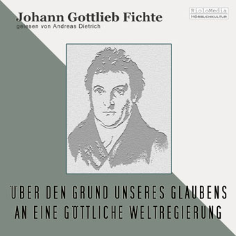 Cover: Johann Gottlieb Fichte - `Über den Grund unseres Glaubens an eine göttliche Weltregierung`